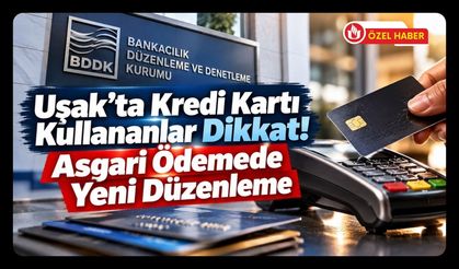 Uşak'ta Kredi Kartı Kullananlar! Asgari Ödemede 100 Bin TL Düzenlemesi