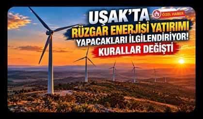 Uşak’ta Rüzgar Enerjisi Yatırımı Yapacakları İlgilendiriyor! Kurallar Değişti