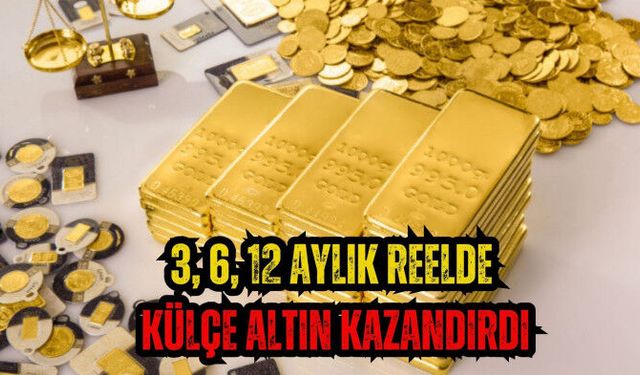 3, 6, 12 aylık reelde külçe altın kazandırdı