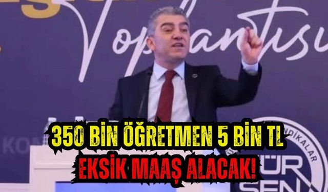 350 bin öğretmen 5 bin TL eksik maaş alacak!