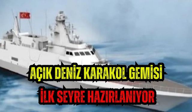 Açık Deniz Karakol Gemisi ilk seyre hazırlanıyor