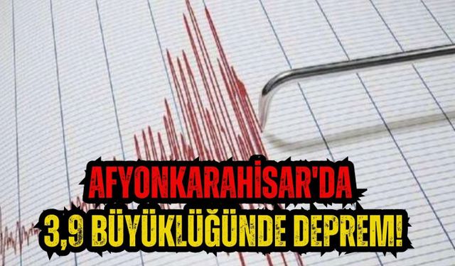 Afyonkarahisar'da 3,9 büyüklüğünde deprem!