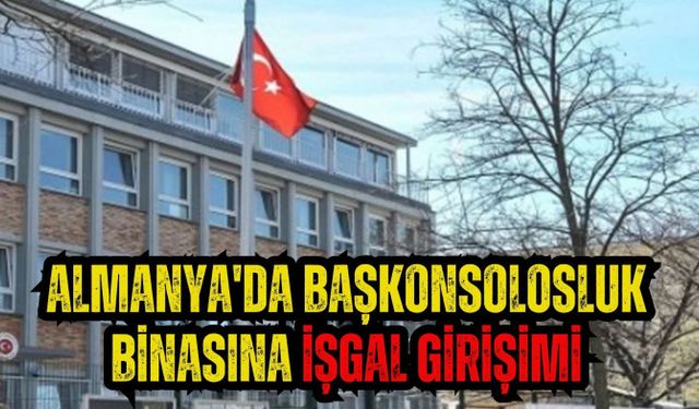 Almanya'da başkonsolosluk binasına işgal girişimi