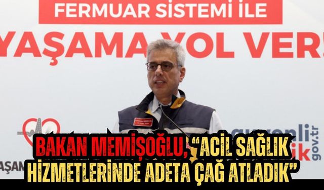 Bakan Memişoğlu, “Acil Sağlık Hizmetlerinde Adeta Çağ Atladık”