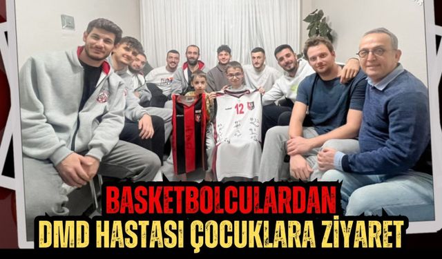 Basketbolculardan DMD Hastası Çocuklara Ziyaret