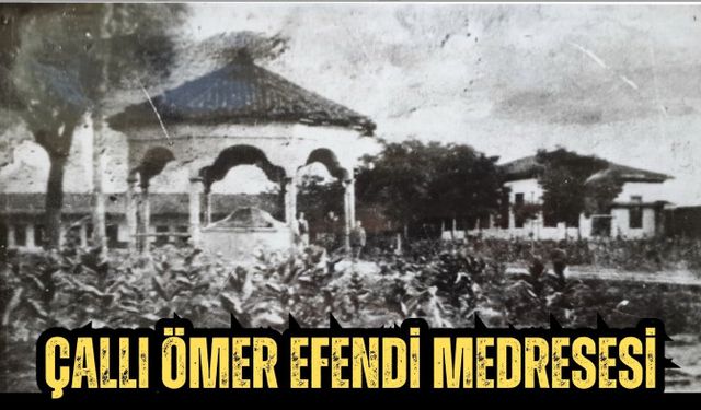 ÇALLI ÖMER EFENDİ MEDRESESİ