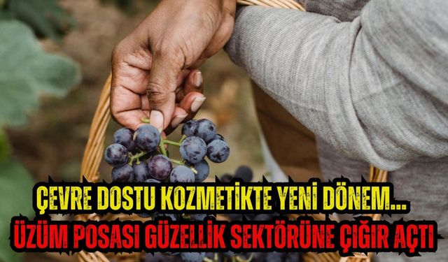 Çevre dostu kozmetikte yeni dönem... Üzüm posası güzellik sektörüne çığır açtı