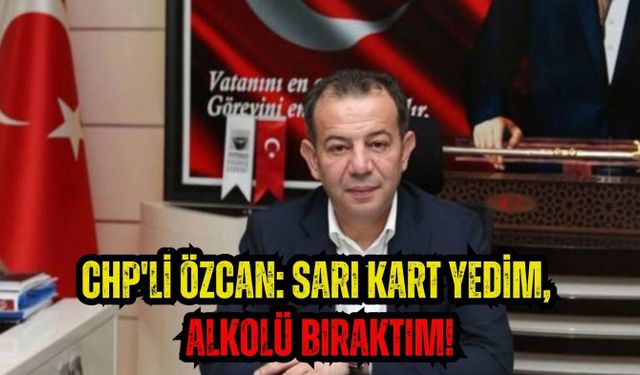 CHP'li Özcan: Sarı kart yedim, alkolü bıraktım!