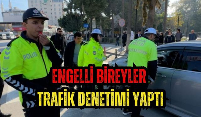 ENGELLİ BİREYLER TRAFİK DENETİMİ YAPTI