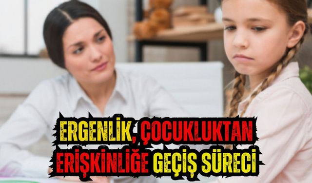 Ergenlik, çocukluktan erişkinliğe geçiş süreci