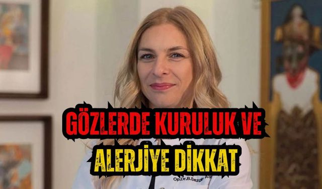 Gözlerde kuruluk ve alerjiye dikkat