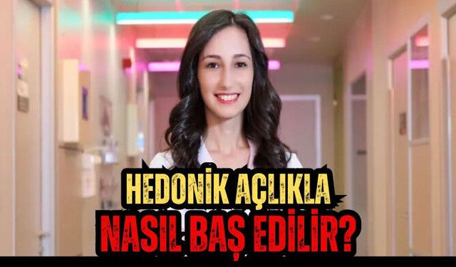 HEDONİK AÇLIKLA NASIL BAŞ EDİLİR?