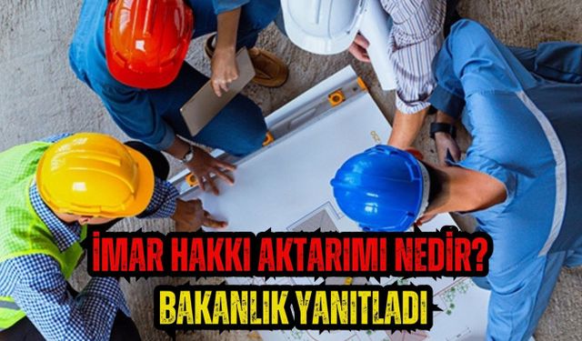 İmar Hakkı Aktarımı nedir? Bakanlık yanıtladı