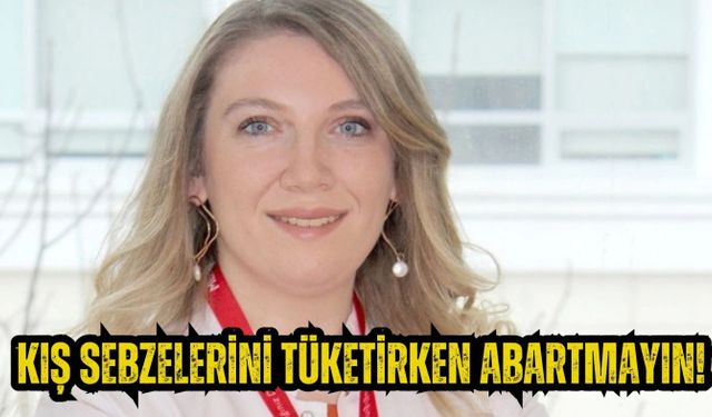 Kış sebzelerini tüketirken abartmayın!