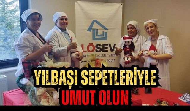 LÖSEV'in Anneleri Üretiyor, Lösemili Çocuklar İyileşiyor: Yılbaşı Sepetleriyle Umut Olun