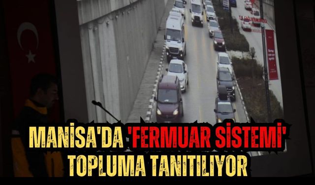 Manisa'da 'fermuar sistemi' topluma tanıtılıyor