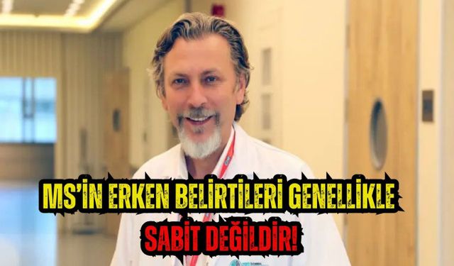 MS’in erken belirtileri genellikle sabit değildir!