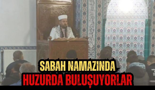 SABAH NAMAZINDA HUZURDA BULUŞUYORLAR