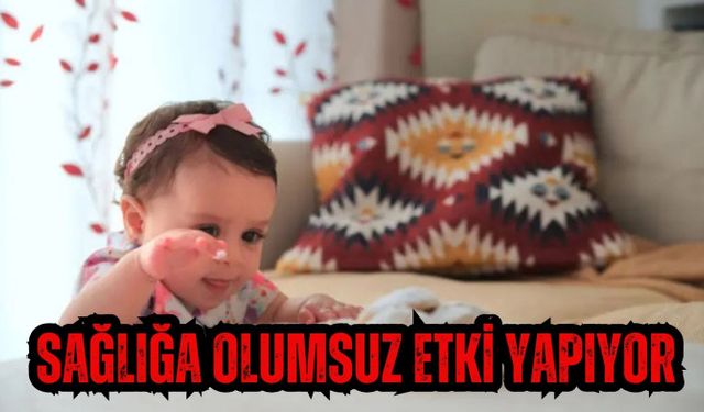 SAĞLIĞA OLUMSUZ ETKİ YAPIYOR