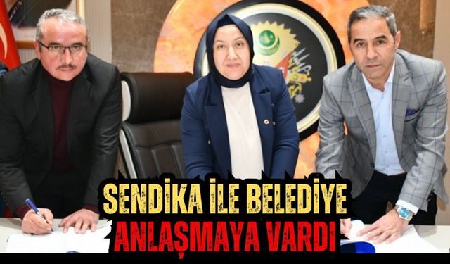 SENDİKA İLE BELEDİYE ANLAŞMAYA VARDI