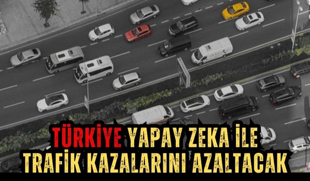 Türkiye yapay zeka ile trafik kazalarını azaltacak