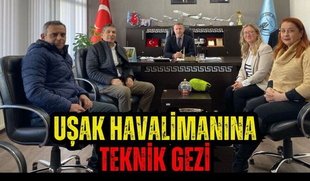 UŞAK HAVALİMANINA TEKNİK GEZİ