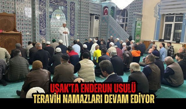 UŞAK’TA ENDERUN USULÜ TERAVİH NAMAZLARI DEVAM EDİYOR