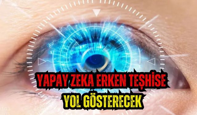 YAPAY ZEKA ERKEN TEŞHİSE YOL GÖSTERECEK