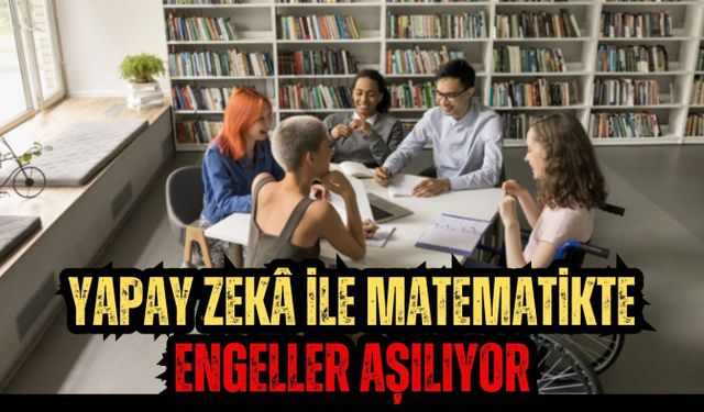 Yapay Zekâ ile Matematikte Engeller Aşılıyor