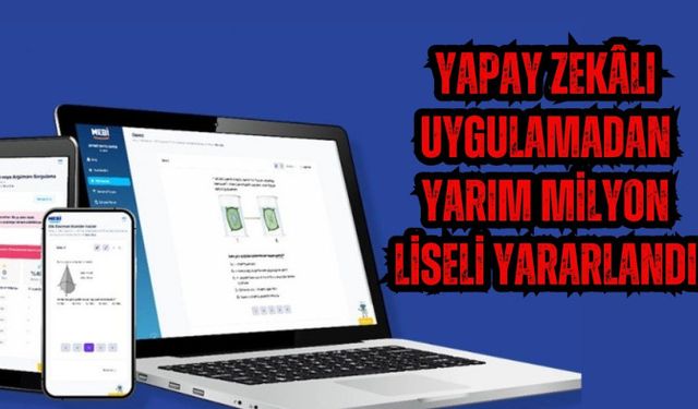 Yapay zekâlı uygulamadan yarım milyon liseli yararlandı