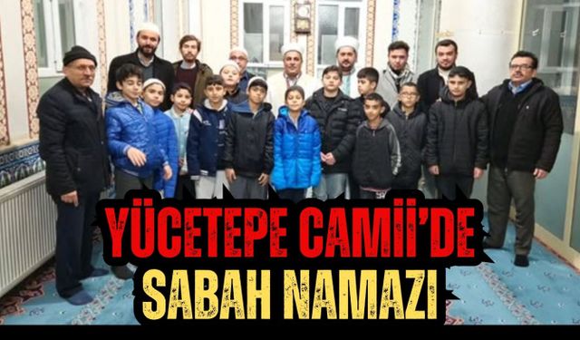 YÜCETEPE CAMİİ’DE SABAH NAMAZI