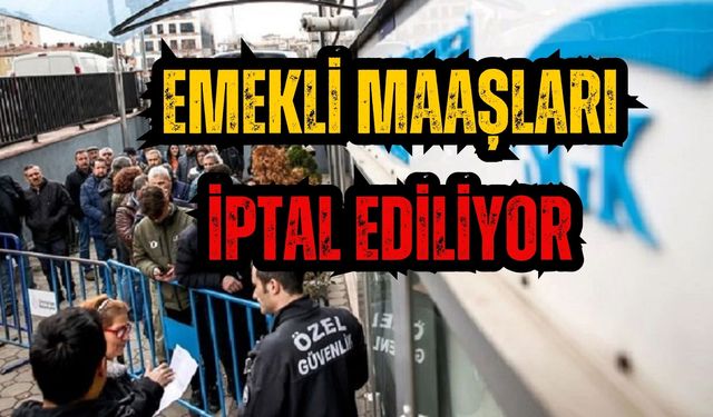 Emeklilik maaşları iptal edilmeye başlandı: Bunu bir kez dahi yapan yandı