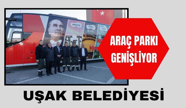 UŞAK BELEDİYESİ ARAÇ PARKI GENİŞLİYOR