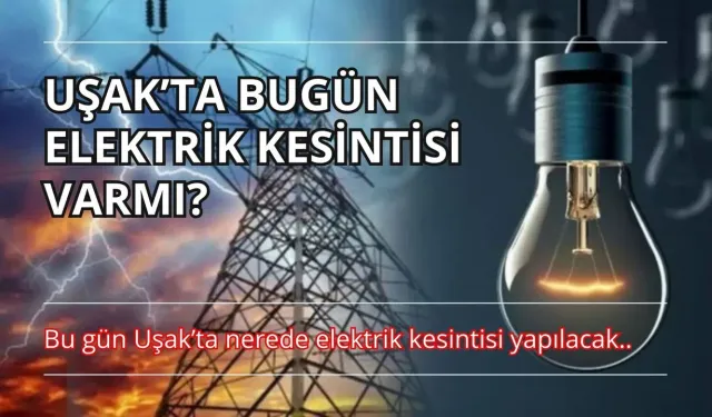 UŞAK’TA ÇARŞAMBA GÜNÜ ELEKTRİK KESİNTİLERİ