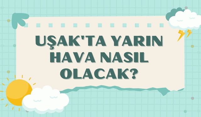 Uşak'ta Yarın Hava Nasıl Olacak?