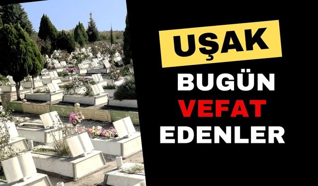 Uşak'ta Vefat Edenler. 17.11.2025
