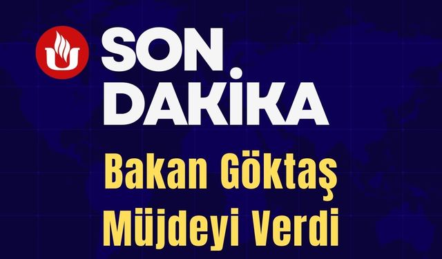 Bakan Göktaş Müjdeyi Verdi