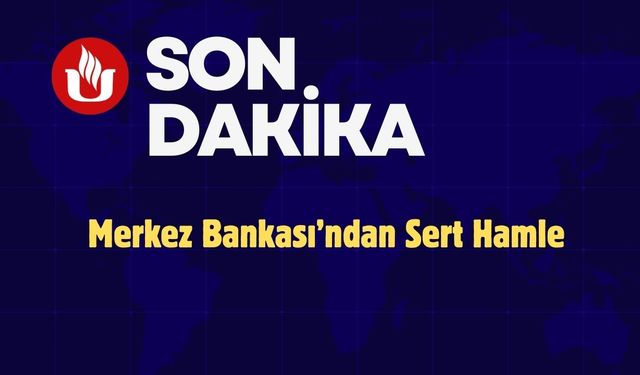 MERKEZ BANKASINDAN SERT HAMLE