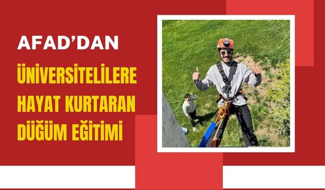 AFAD’dan Üniversitelilere Hayat Kurtaran Düğüm Eğitimi