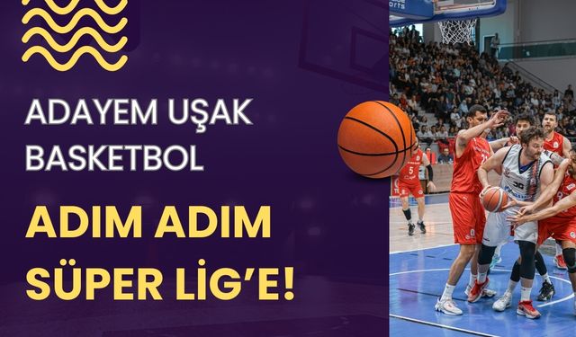 Adayem Uşak Basketbol Adım Adım Süper Lig’e!