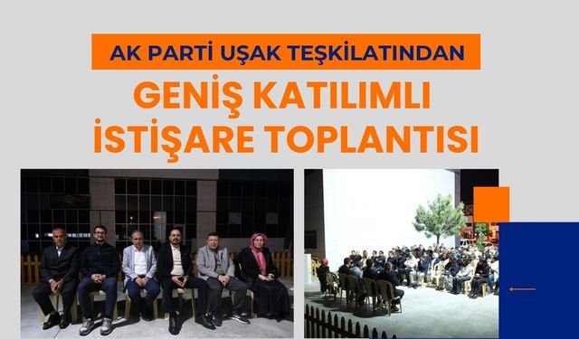 AK Parti Uşak Teşkilatından Geniş Katılımlı İstişare Toplantısı
