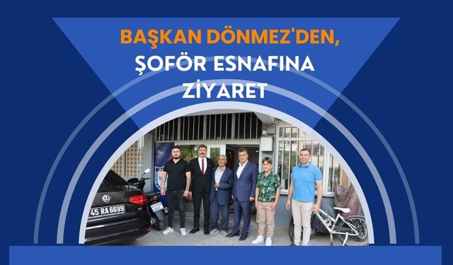 Başkan Dönmez'den, Şoför Esnafına Ziyaret