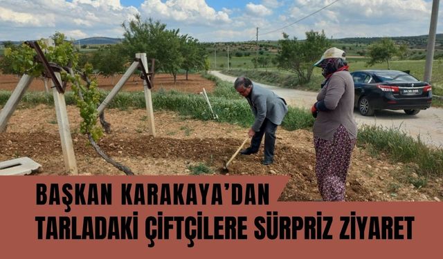 Başkan Karakaya’dan Tarladaki Çiftçilere Sürpriz Ziyaret