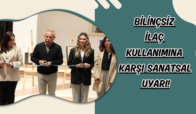 Uşak Üniversitesi Öğrencilerinden Bilinçsiz İlaç Kullanımına Karşı Sanatsal Uyarı