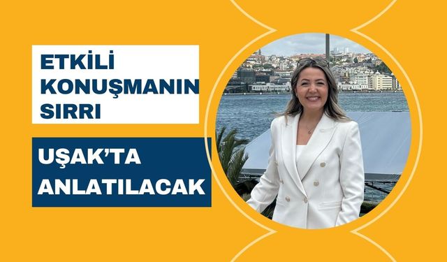 Etkili Konuşmanın Sırrı Uşak’ta Anlatılacak
