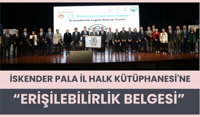 İskender Pala İl Halk Kütüphanesi'ne “Erişilebilirlik Belgesi”