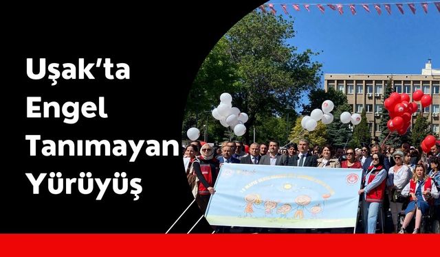Uşak’ta Engel Tanımayan Yürüyüş