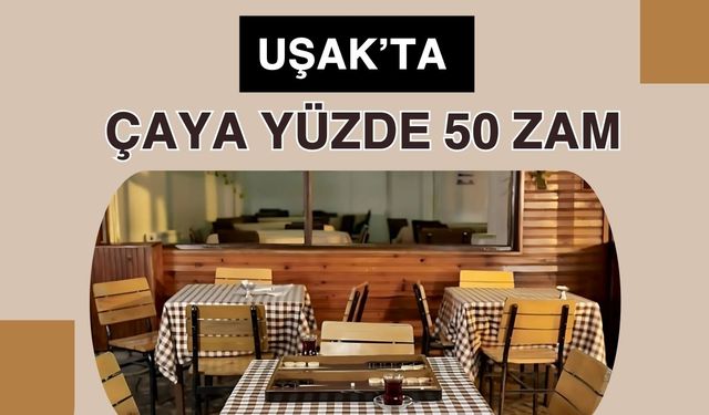 Uşak’ta Çaya Yüzde 50 Zam