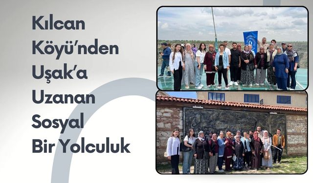 Kılcan Köyü’nden Uşak’a Uzanan Sosyal Bir Yolculuk