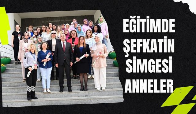 Eğitimde Şefkatin Simgesi Anneler